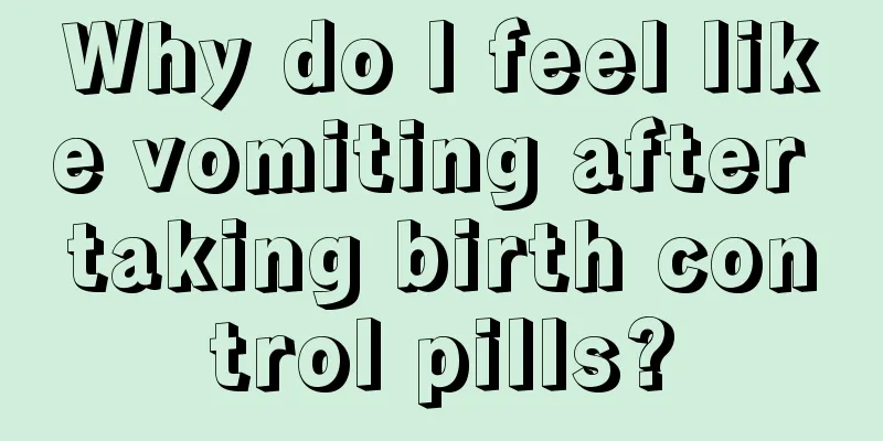 Why do I feel like vomiting after taking birth control pills?