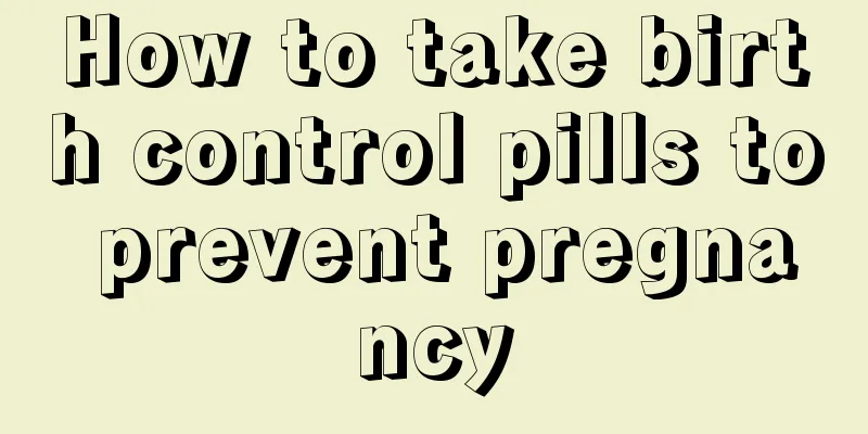 How to take birth control pills to prevent pregnancy