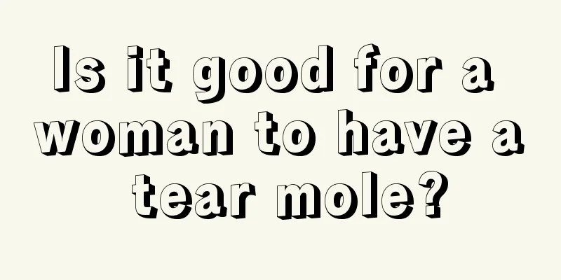 Is it good for a woman to have a tear mole?