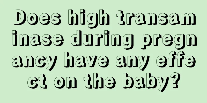 Does high transaminase during pregnancy have any effect on the baby?