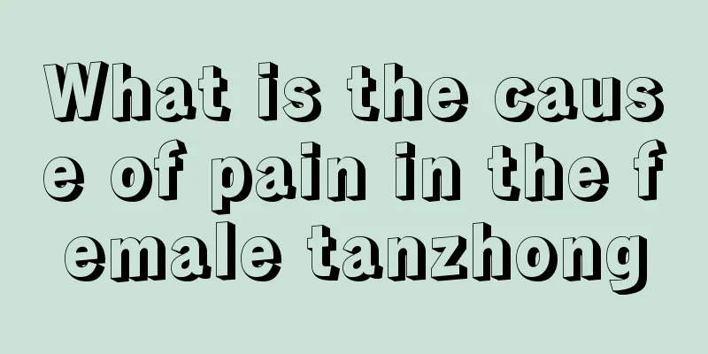 What is the cause of pain in the female tanzhong