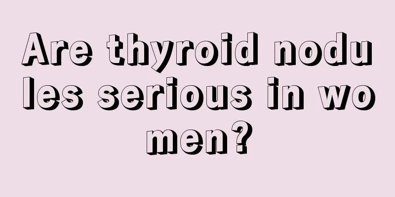 Are thyroid nodules serious in women?