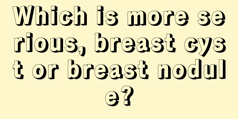 Which is more serious, breast cyst or breast nodule?