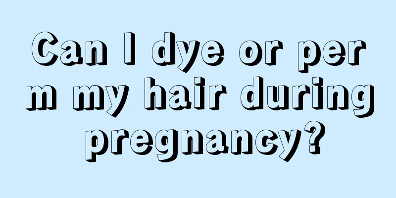 Can I dye or perm my hair during pregnancy?