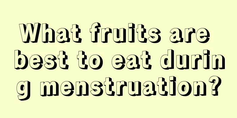 What fruits are best to eat during menstruation?