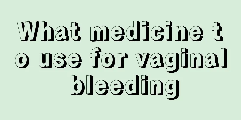 What medicine to use for vaginal bleeding