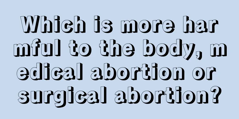 Which is more harmful to the body, medical abortion or surgical abortion?