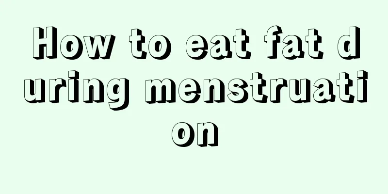 How to eat fat during menstruation