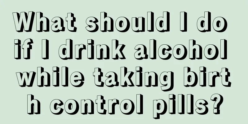 What should I do if I drink alcohol while taking birth control pills?