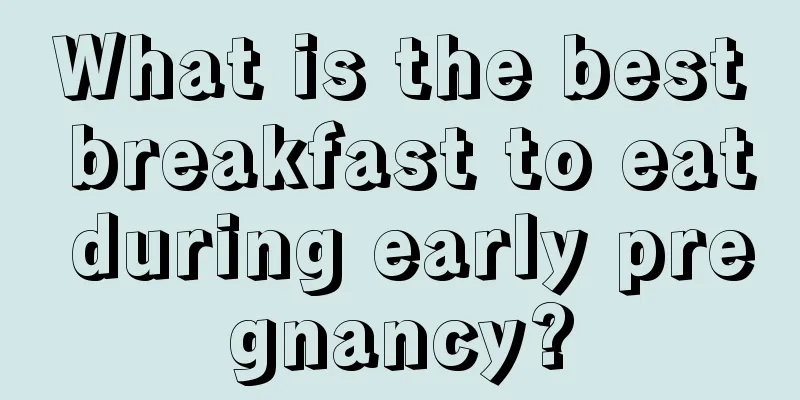 What is the best breakfast to eat during early pregnancy?