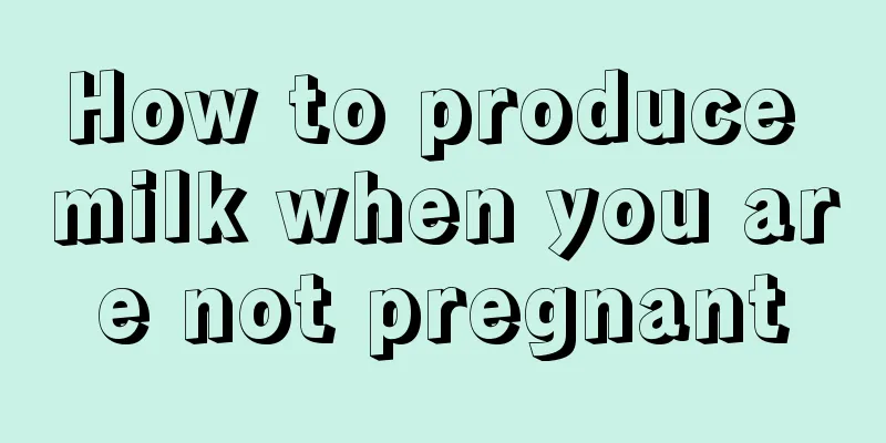 How to produce milk when you are not pregnant