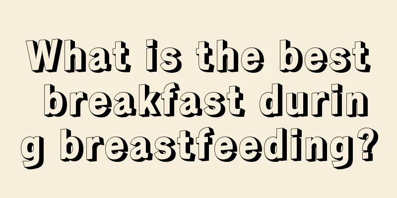 What is the best breakfast during breastfeeding?