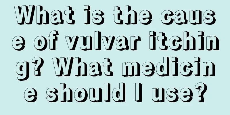 What is the cause of vulvar itching? What medicine should I use?