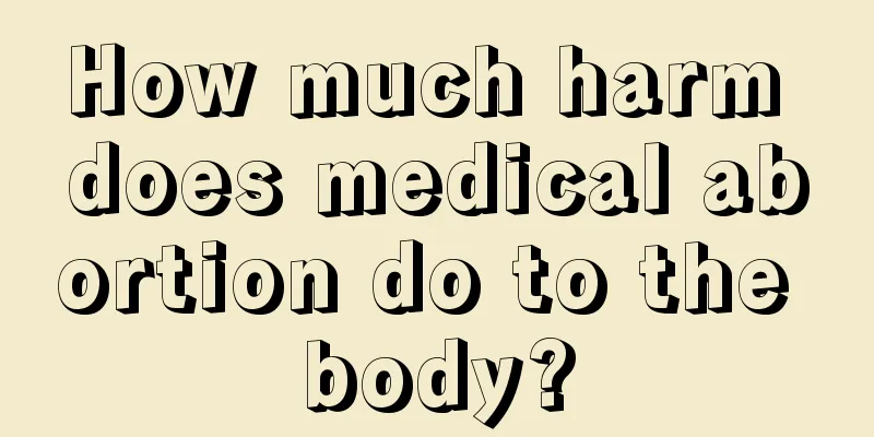 How much harm does medical abortion do to the body?