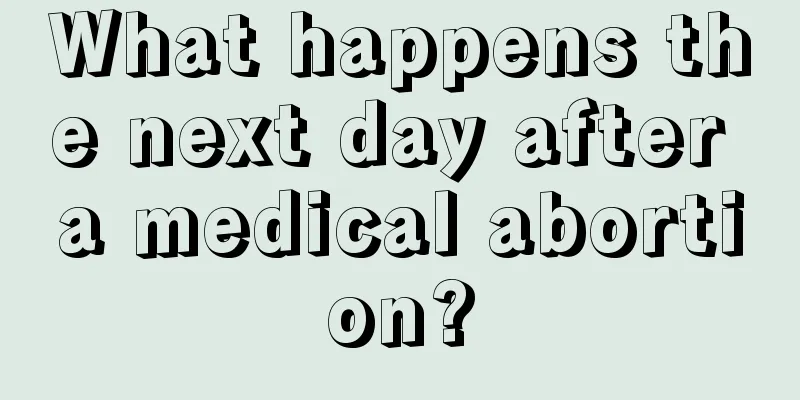 What happens the next day after a medical abortion?