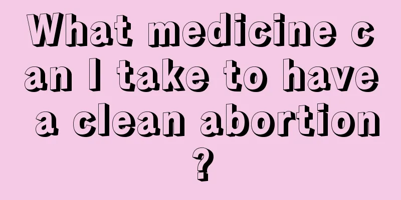 What medicine can I take to have a clean abortion?