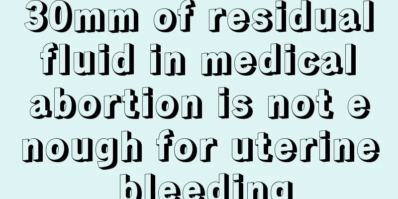 30mm of residual fluid in medical abortion is not enough for uterine bleeding