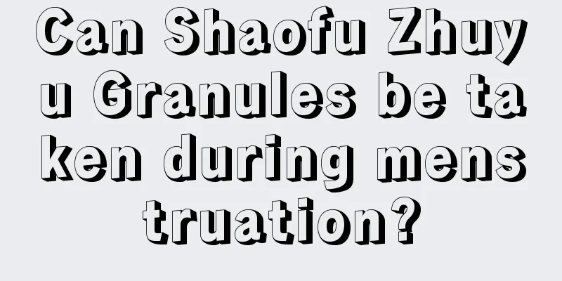 Can Shaofu Zhuyu Granules be taken during menstruation?