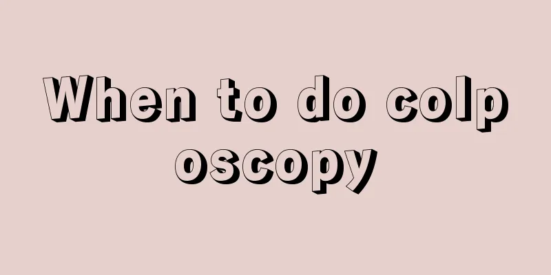 When to do colposcopy