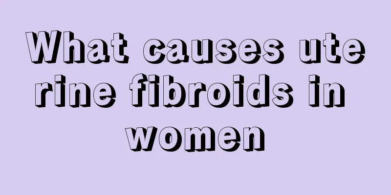 What causes uterine fibroids in women