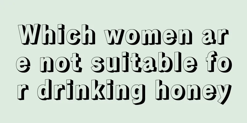 Which women are not suitable for drinking honey