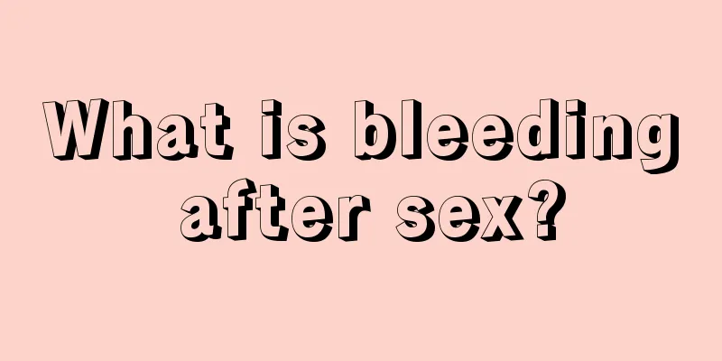 What is bleeding after sex?