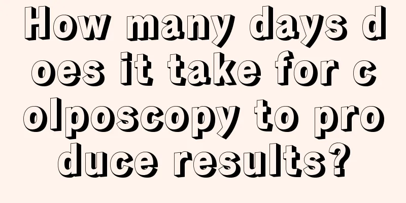 How many days does it take for colposcopy to produce results?