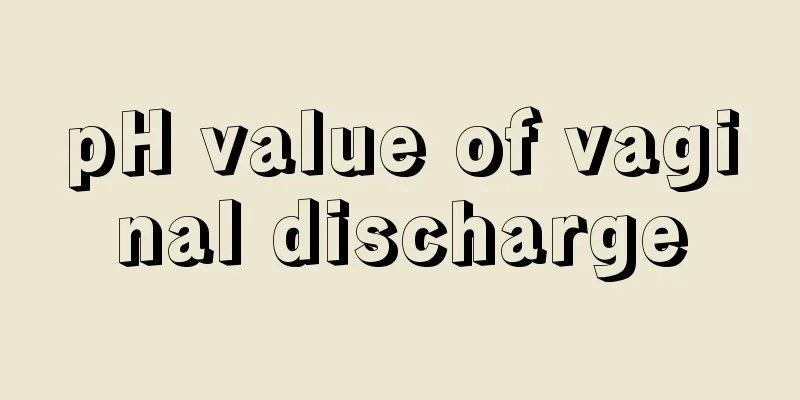 pH value of vaginal discharge