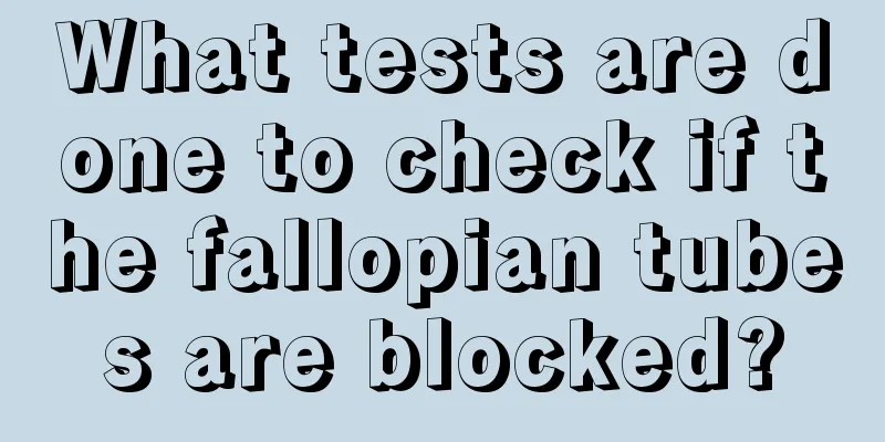 What tests are done to check if the fallopian tubes are blocked?