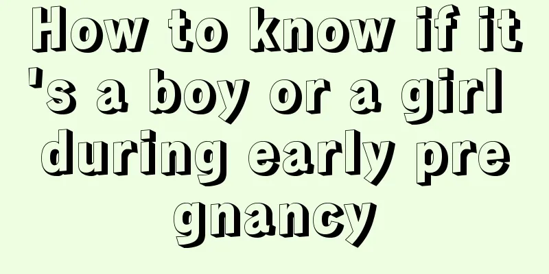 How to know if it's a boy or a girl during early pregnancy