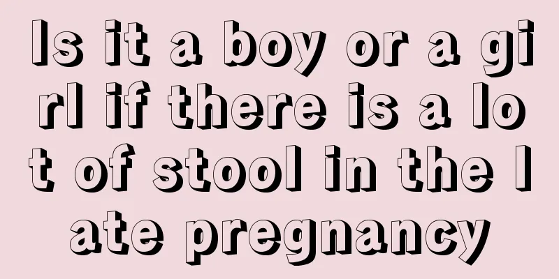 Is it a boy or a girl if there is a lot of stool in the late pregnancy