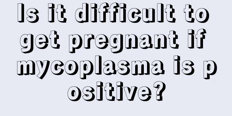 Is it difficult to get pregnant if mycoplasma is positive?