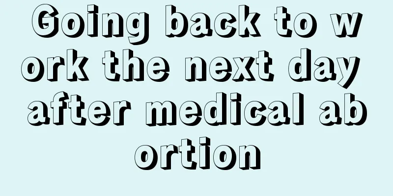 Going back to work the next day after medical abortion