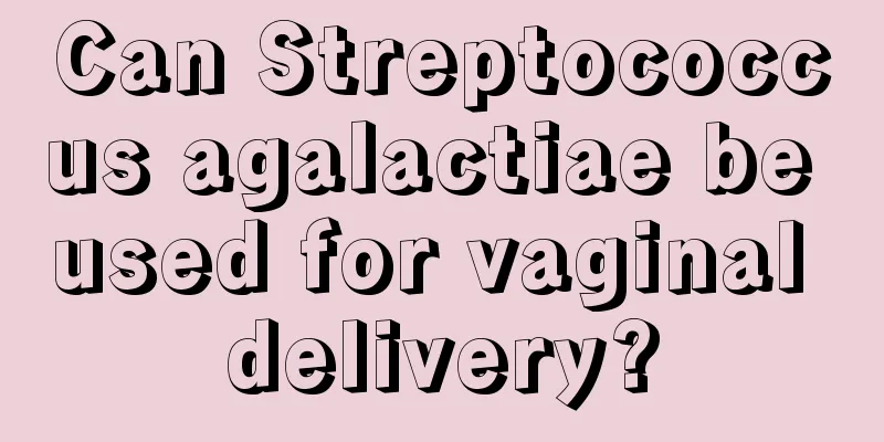 Can Streptococcus agalactiae be used for vaginal delivery?