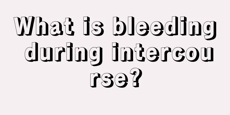 What is bleeding during intercourse?