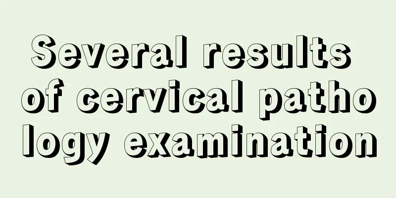 Several results of cervical pathology examination