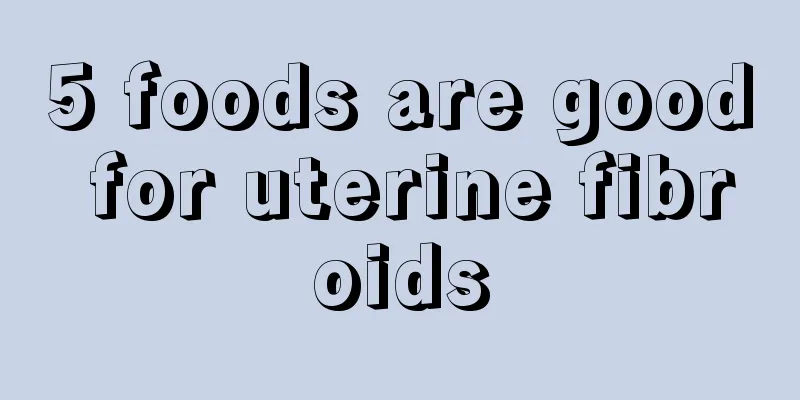 5 foods are good for uterine fibroids