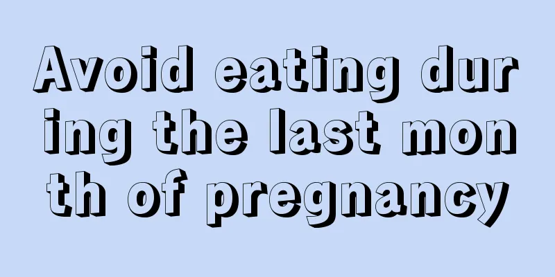 Avoid eating during the last month of pregnancy