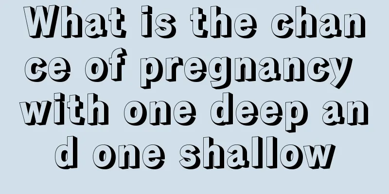 What is the chance of pregnancy with one deep and one shallow