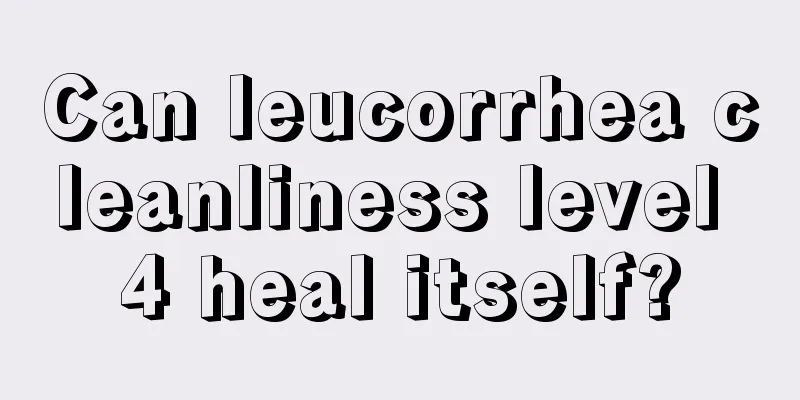 Can leucorrhea cleanliness level 4 heal itself?