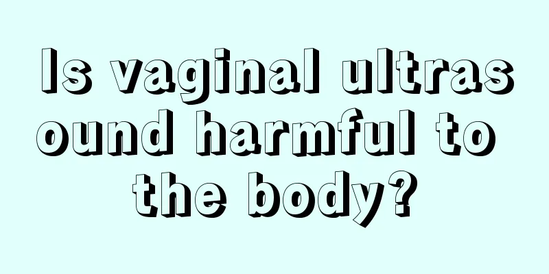 Is vaginal ultrasound harmful to the body?