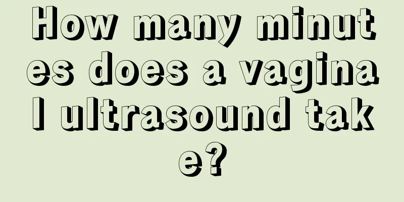 How many minutes does a vaginal ultrasound take?