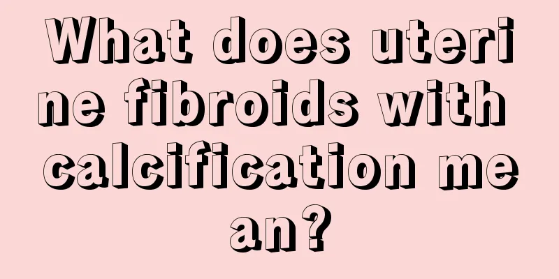 What does uterine fibroids with calcification mean?