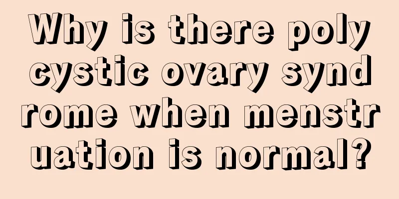 Why is there polycystic ovary syndrome when menstruation is normal?