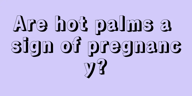 Are hot palms a sign of pregnancy?