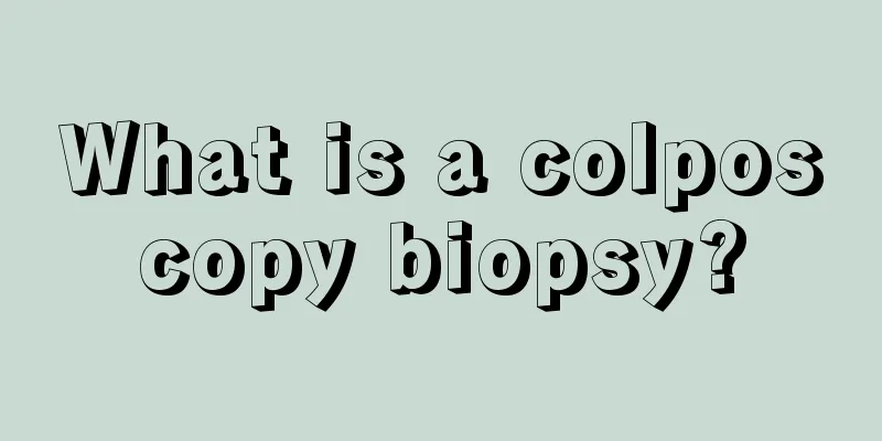 What is a colposcopy biopsy?