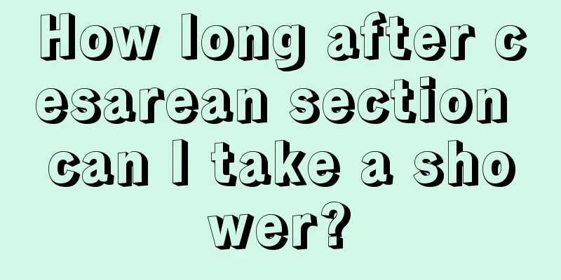 How long after cesarean section can I take a shower?