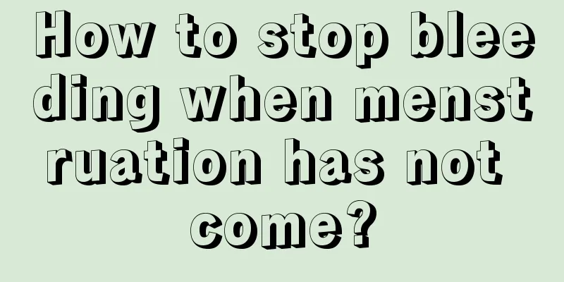 How to stop bleeding when menstruation has not come?