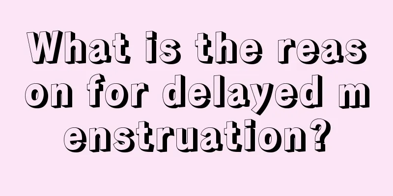 What is the reason for delayed menstruation?