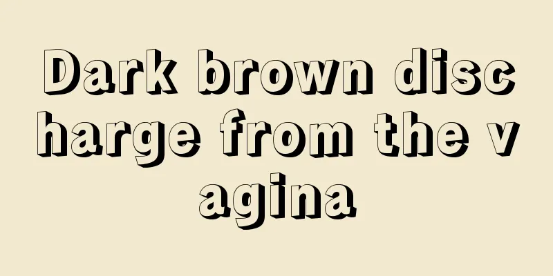 Dark brown discharge from the vagina